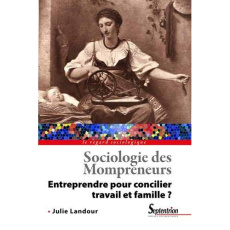 Sociologie des Mompreneurs. Entreprendre pour concilier travail et famille ? - Landour Julie
