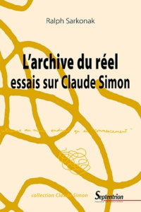 L'archive du réel. Essais sur Claude Simon - Sarkonak Ralph