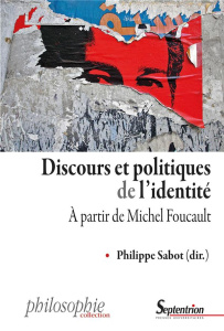 Discours et politiques de l'identité. A partir de Michel Foucault - Sabot Philippe