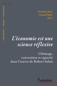 L'économie est une science réflexive. Chômage, convention et capacité dans l'oeuvre de Robert Salais - Bessy Christian ; Didry Claude