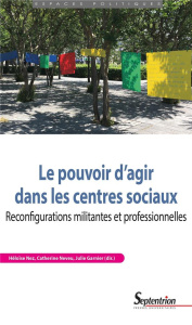 Le pouvoir d'agir dans les centres sociaux. Reconfigurations militantes et professionnelles - Nez Héloïse ; Neveu Catherine ; Garnier Julie