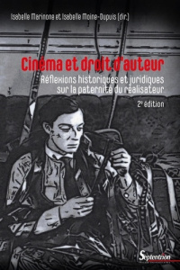 Cinéma et droit d'auteur. Réflexions historiques et juridiques sur la paternité du réalisateur, 2e é - Marinone Isabelle ; Moine-Dupuis Isabelle