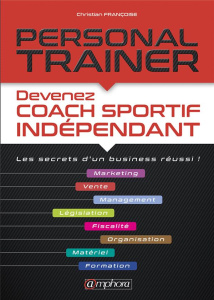Personal trainer. Devenez coach sportif indépendant. Les secrets d'un business réussi ! - Francoise Christian ; Reiss Didier