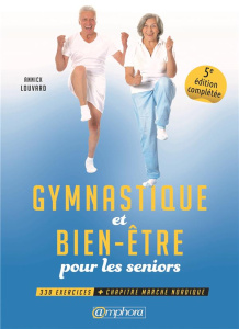 Gymnastique et bien-être pour les seniors . 5e édition - Louvard Annick ; Samson Michel ; Boulanger Denis