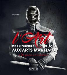 Stratégies martiales. L'Art de la Guerre appliqué aux arts martiaux et aux sports de combat - Deselle Alain ; Duhamel Michel ; Gauvreau Jérémie