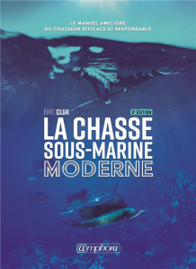 La chasse sous-marine moderne. 3e édition - Clua Eric