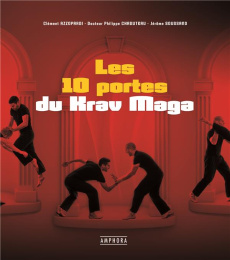 Les portes du Krav Maga. Technique - Physique - Mental - Combat. Pregressez en self-défense ! - Azzopardi Clément ; Chaduteau Philippe ; Soussand