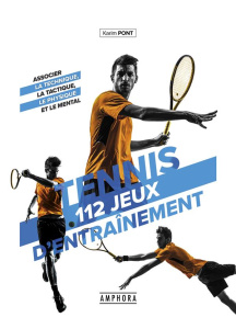 Tennis. 112 jeux d'entraînement pour tous - Pont Karim ; Van Cleemput Thierry
