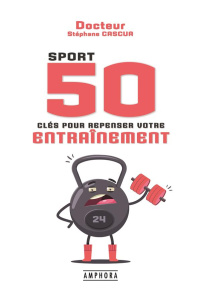 Sport. 50 clés pour repenser votre endurance - Cascua Stéphane