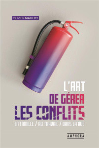 L'art de gérer les conflits. Guide pratique de gestion des conflits en famille, au travail, dans la - Maillot Olivier ; Levy Doron