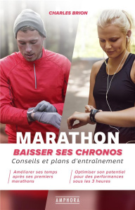 Marathon. Baissez vos chronos. Conseils et plans d'entraînement - Brion Charles