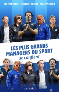 Les plus grands managers du sport se confient - Rodier Philippe ; Foriel Baptiste ; Touzot Emmanue