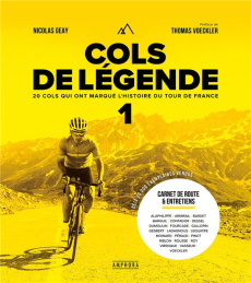 Cols de Légende. Tome 1, 20 cols qui ont marqué l'histoire du Tour de France - Geay Nicolas ; Voeckler Thomas