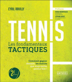 Tennis les fondamentaux tactiques - nouvelle édition - Ravilly Cyril ; Mouratoglou Patrick ; Houdet Stéph