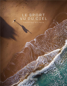 Le sport vu du ciel - Salmon Edouard ; Arthus-Bertrand Yann ; Terraza Yo