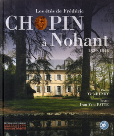 Les étés de Frédéric Chopin à Nohant. 1839-1846, avec 4 CD audio - Henry Yves ; Patte Jean-Yves