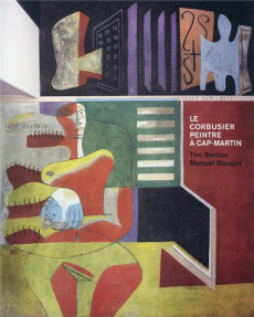 Le Corbusier, peintre à Cap-Martin - Benton Tim ; Bougot Manuel ; Bélaval Philippe ; Re