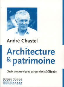 Architecture et patrimoine. Choix de chroniques parues dans le monde - Chastel André ; Bélaval Philippe ; Pérouse de Mont