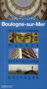 Boulogne-sur-Mer. Musées, architectures, paysages - Debussche Frédéric ; Tonnel Véronique ; Lockwood D