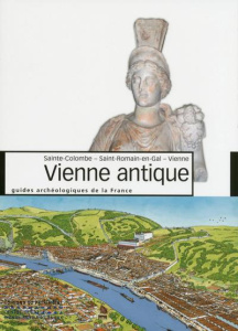 Vienne antique. Sainte-Colombe, Saint-Romain-en-Gal, Vienne - Helly Benoit ; Bravard Jean-Paul ; Granier Gaëlle