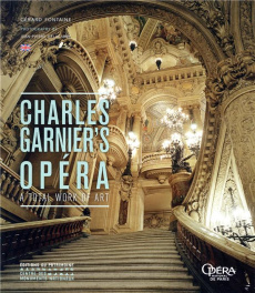 L'OPERA DE CHARLES GARNIER (ANGLAIS) - UNE OEUVRE D'ART TOTAL - FONTAINE/DELAGARDE