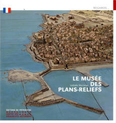 Le musée des plans-reliefs - Warmoes Isabelle
