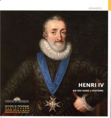 Henri IV. Un roi dans l'histoire - Arsac Lionel ; Dorbe-Larcade Véronique ; Masson Ra