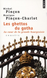 Les ghettos du gotha. Au coeur de la grande bourgeoisie - Pinçon Michel ; Pinçon-Charlot Monique