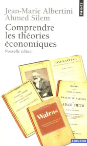 Comprendre les théories économiques. 4e édition - Albertini Jean-Marie - Silem Ahmed