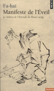 Manifeste de l'Eveil. Le Soûtra de l'Estrade de Houei-neng (638-713) - FA-HAI