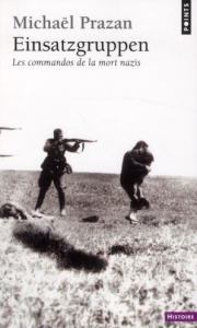 Einsatzgruppen. Les commandos de la mort nazis - Prazan Michaël