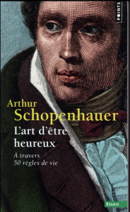 L'art d'être heureux. A travers 50 règles de vie - Schopenhauer Arthur ; Volpi Franco ; Schlegel Jean