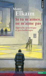 Si tu m'aimes, ne m'aime pas. Approche systémique et psychothérapie - Elkaïm Mony ; Watzlawick Paul ; Von Foerster Heinz