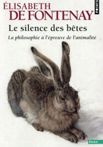 Le silence des bêtes. La philosophie à l'épreuve de l'animalité - Fontenay Elisabeth de