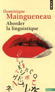 Aborder la linguistique. Edition revue et augmentée - Maingueneau Dominique