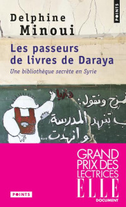 Les passeurs de livres de Daraya. Une bibliothèque secrète en Syrie - Minoui Delphine
