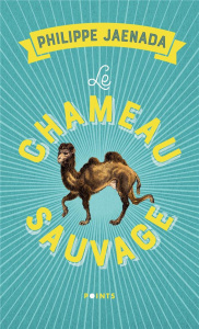 Le Chameau sauvage - Jaenada Philippe