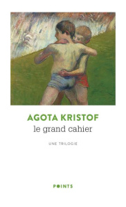 Le Grand Cahier ; La Preuve ; Le Troisième Mensonge. Une trilogie - Kristof Agota