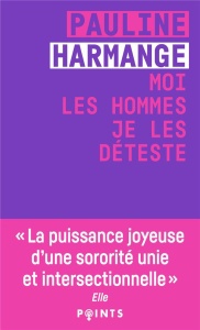 Moi les hommes, je les déteste - Harmange Pauline ; Delaume Chloé