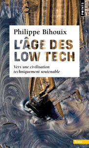 L'âge des low tech. Vers une civilisation techniquement soutenable - Bihouix Philippe