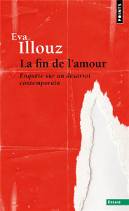 La fin de l'amour. Enquête sur un désarroi contemporain - Illouz Eva ; Renaut Sophie