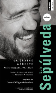 La graine ardente. Poésie complète (1967-2016) - Sepúlveda Luis ; Dalembert Louis-Philippe ; Chaume