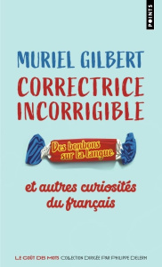 Correctrice incorrigible. Des bonbons sur la langue et autres curiosités du français - Gilbert Muriel