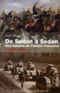 De Sedan à Sedan, une histoire de l'armée française. Tome 1, 1870-1918 - Bourachot André