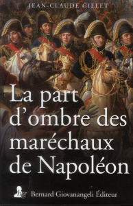 La part d'ombre des maréchaux de Napoléon - Gillet Jean-Claude