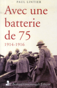 Avec une batterie de 75. 1914-1916 - Lintier Paul ; Giovanangeli Bernard ; Rhéty Domini