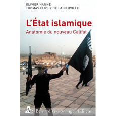 L'Etat islamique. Anatomie du nouveau Califat - Hanne Olivier ; Flichy de La Neuville Thomas