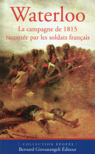 Waterloo. La campagne de 1815 racontée par les soldats français - Robin Pierre