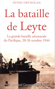 La bataille de Leyte. La grande bataille aéronavale du Pacifique, 20-26 octobre 1944 - Ortholan Henri