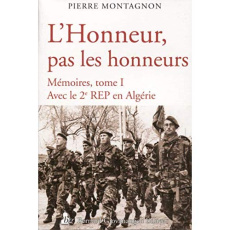 L'honneur, pas les honneurs. Mémoires, tome 1, Avec le 2e REP en Algérie - Montagnon Pierre